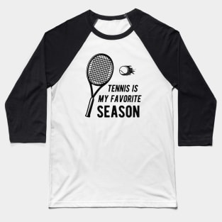 Tennis is my favorite season Baseball T-Shirt